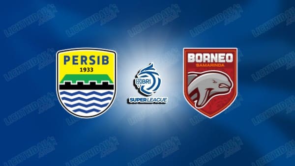 NHẬN ĐỊNH PERSIB BANDUNG VS BORNEO, 19H00 NGÀY 5/12