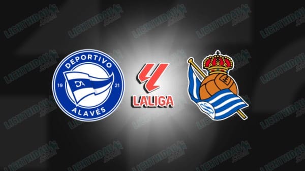 NHẬN ĐỊNH ALAVES VS REAL SOCIEDAD, 22H15 NGÀY 6/12
