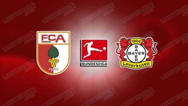NHẬN ĐỊNH AUGSBURG VS LEVERKUSEN, 21H30 NGÀY 6/12