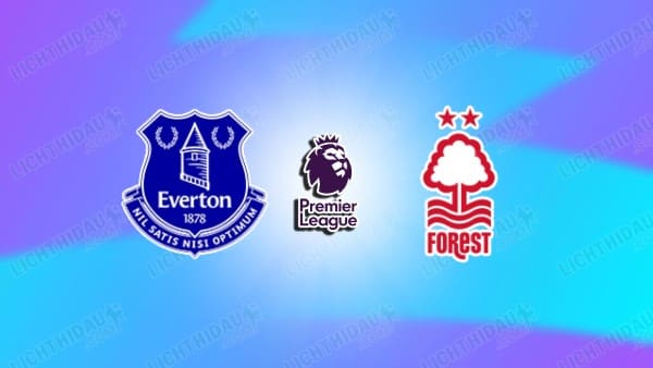 NHẬN ĐỊNH EVERTON VS NOTTINGHAM, 22H00 NGÀY 6/12