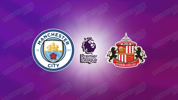 NHẬN ĐỊNH MAN CITY VS SUNDERLAND, 22H00 NGÀY 6/12
