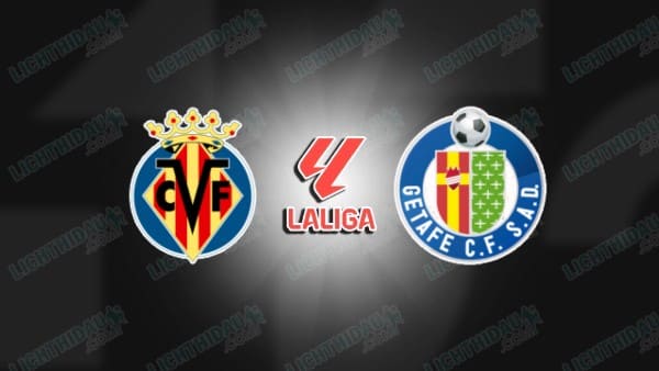 NHẬN ĐỊNH VILLARREAL VS GETAFE, 20H00 NGÀY 6/12