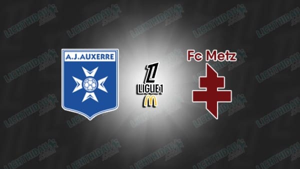 NHẬN ĐỊNH AUXERRE VS METZ, 23H15 NGÀY 7/12