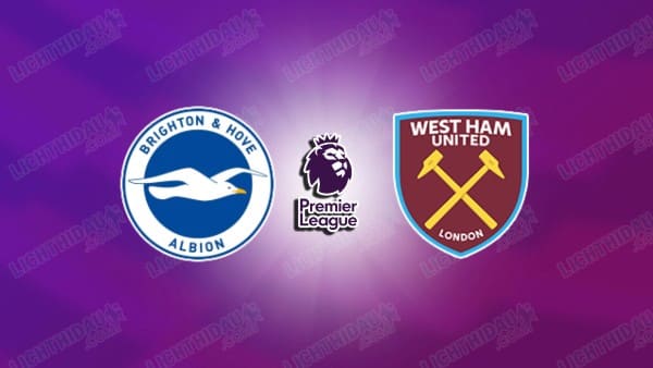 NHẬN ĐỊNH BRIGHTON VS WEST HAM, 21H00 NGÀY 7/12