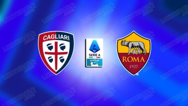 NHẬN ĐỊNH CAGLIARI VS ROMA, 21H00 NGÀY 07/12