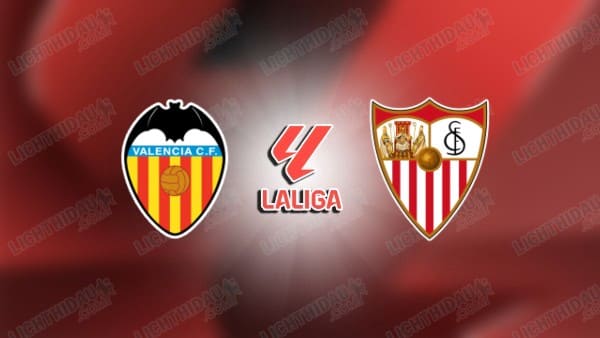 NHẬN ĐỊNH VALENCIA VS SEVILLA, 22H15 NGÀY 7/12