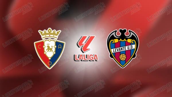 NHẬN ĐỊNH OSASUNA VS LEVANTE, 03H00 NGÀY 9/12