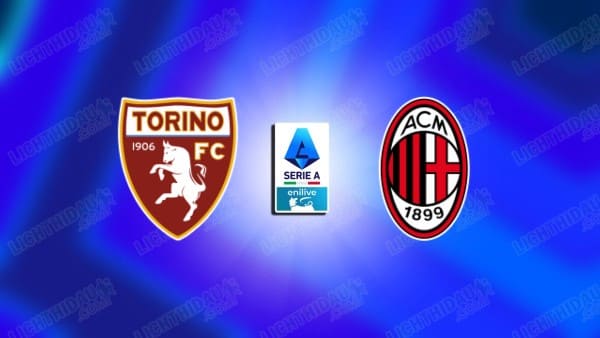 NHẬN ĐỊNH TORINO VS MILAN, 02H45 NGÀY 9/12