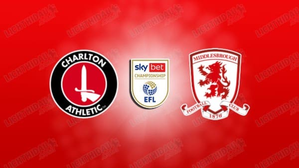 NHẬN ĐỊNH CHARLTON VS MIDDLESBROUGH, 02H45 NGÀY 10/12
