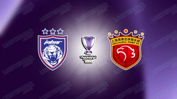 NHẬN ĐỊNH JOHOR DT VS SHANGHAI PORT, 19H15 NGÀY 9/12