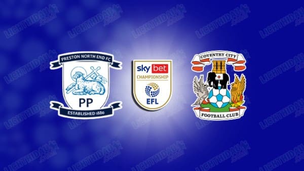 NHẬN ĐỊNH PRESTON VS COVENTRY, 02H45 NGÀY 10/12
