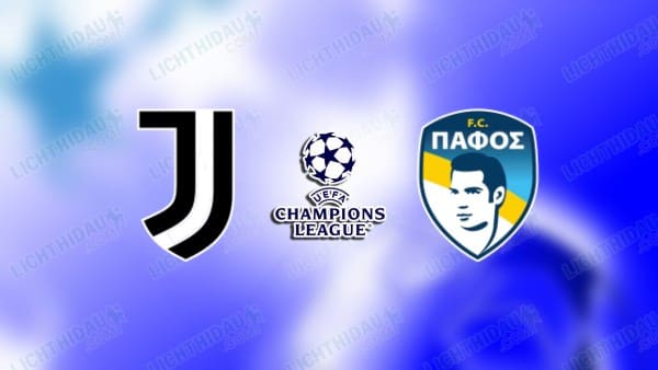 NHẬN ĐỊNH JUVENTUS VS PAFOS, 03H00 NGÀY 11/12