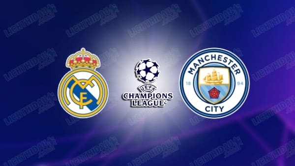 NHẬN ĐỊNH REAL MADRID VS MAN CITY, 03H00 NGÀY 11/12