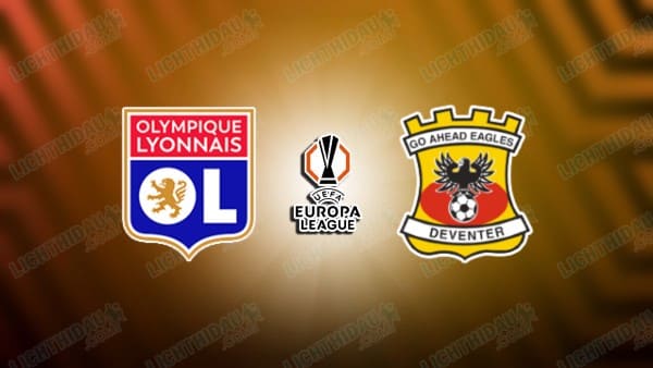 NHẬN ĐỊNH LYON VS GO AHEAD EAGLES, 03H00 NGÀY 12/12