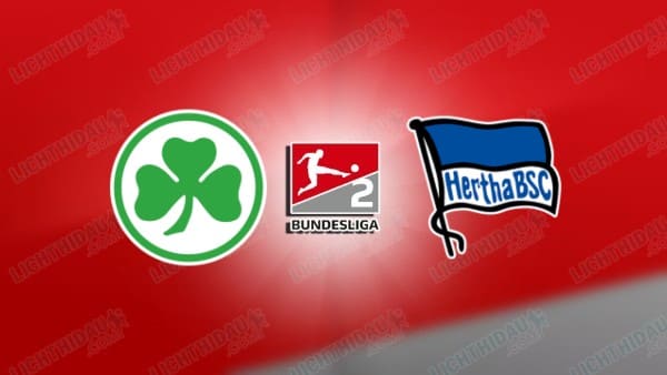 NHẬN ĐỊNH GREUTHER FURTH VS HERTHA BERLIN, 00H30 NGÀY 13/12