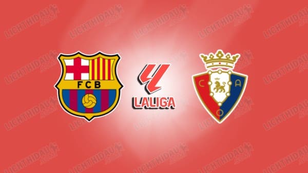 NHẬN ĐỊNH BARCELONA VS OSASUNA, 00H30 NGÀY 14/12