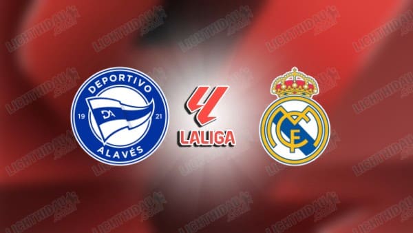 NHẬN ĐỊNH ALAVES VS REAL MADRID, 03H00 NGÀY 15/12