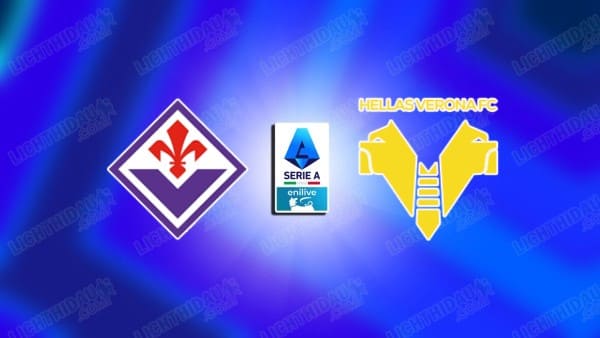 NHẬN ĐỊNH FIORENTINA VS VERONA, 21H00 NGÀY 14/12