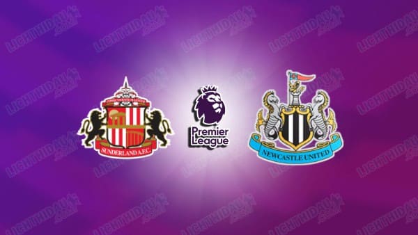 NHẬN ĐỊNH SUNDERLAND VS NEWCASTLE, 21H00 NGÀY 14/12