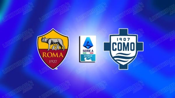 NHẬN ĐỊNH ROMA VS COMO, 02H45 NGÀY 16/12