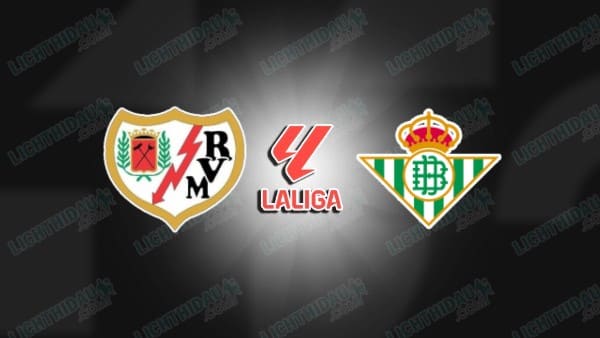 NHẬN ĐỊNH VALLECANO VS BETIS, 03H00 NGÀY 16/12