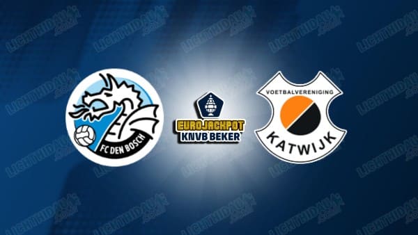 NHẬN ĐỊNH DEN BOSCH VS KATWIJK, 02H00 NGÀY 17/12