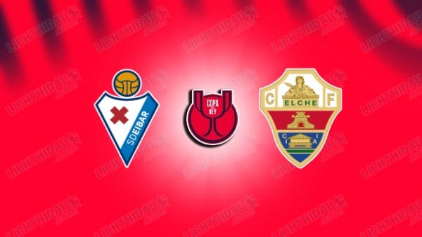 NHẬN ĐỊNH EIBAR VS ELCHE, 01H00 NGÀY 17/12
