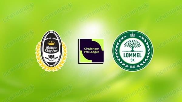 NHẬN ĐỊNH OLYMPIC CHARLEROI VS LOMMEL, 02H00 NGÀY 17/12