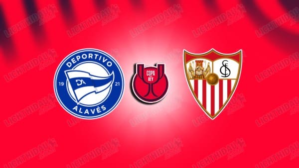 NHẬN ĐỊNH ALAVES VS SEVILLA, 03H00 NGÀY 18/12