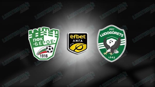 NHẬN ĐỊNH BEROE VS LUDOGORETS, 22H30 NGÀY 19/12