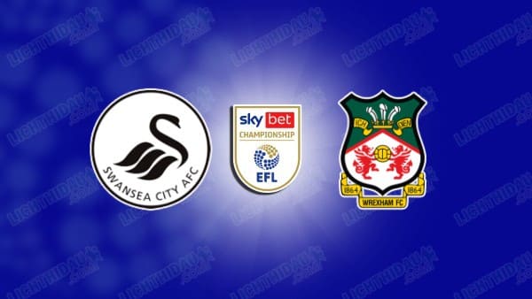 NHẬN ĐỊNH SWANSEA VS WREXHAM, 03H00 NGÀY 20/12