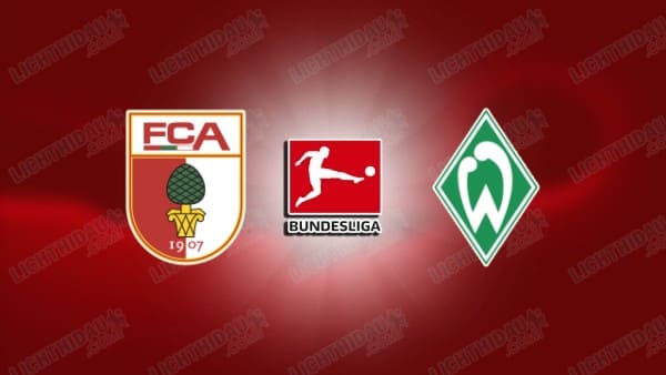 NHẬN ĐỊNH AUGSBURG VS WERDER BREMEN, 21H30 NGÀY 20/12