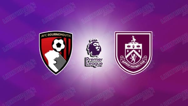 NHẬN ĐỊNH BOURNEMOUTH VS BURNLEY, 22H00 NGÀY 20/12