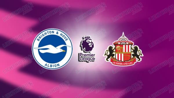 NHẬN ĐỊNH BRIGHTON VS SUNDERLAND, 22H00 NGÀY 20/12