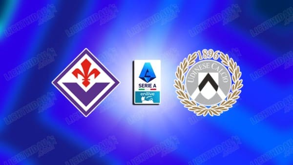 NHẬN ĐỊNH FIORENTINA VS UDINESE, 00H00 NGÀY 22/12