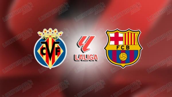 NHẬN ĐỊNH VILLARREAL VS BARCELONA, 22H15 NGÀY 21/12