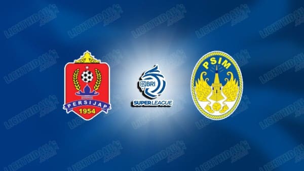 NHẬN ĐỊNH PERSIJAP VS PSIM YOGYAKARTA, 19H00 NGÀY 23/12