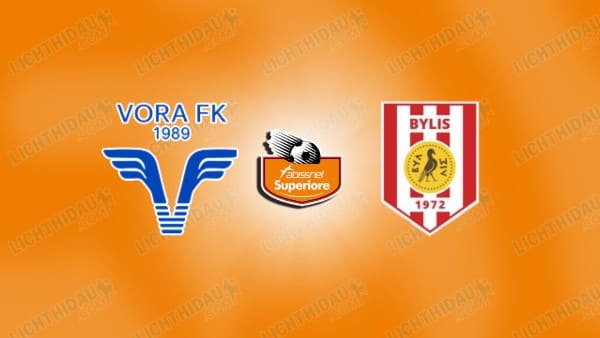 NHẬN ĐỊNH VORA VS BYLIS BALLSH, 19H30 NGÀY 24/12