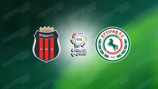 NHẬN ĐỊNH AL RIYADH VS AL ETTIFAQ, 00H30 NGÀY 26/12