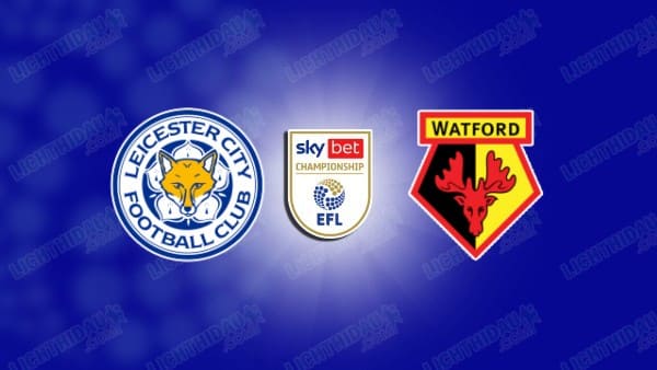 NHẬN ĐỊNH LEICESTER VS WATFORD, 22H00 NGÀY 26/12