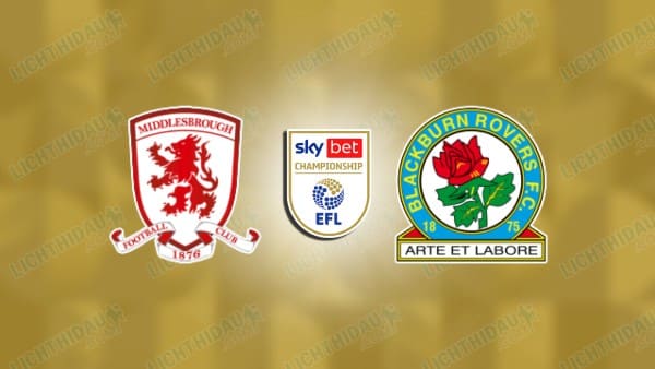 NHẬN ĐỊNH MIDDLESBROUGH VS BLACKBURN, 22H00 NGÀY 26/12
