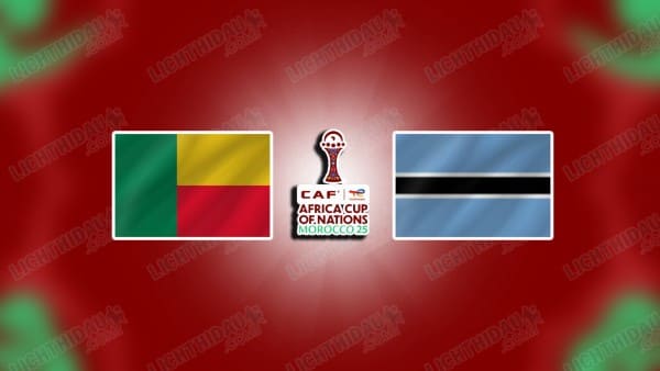 NHẬN ĐỊNH BENIN VS BOTSWANA, 19H30 NGÀY 27/12