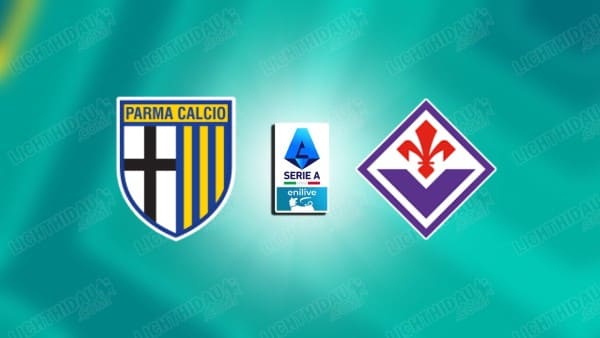 NHẬN ĐỊNH PARMA VS FIORENTINA, 18H30 NGÀY 27/12