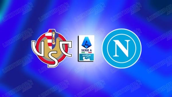 NHẬN ĐỊNH CREMONESE VS NAPOLI, 21H00 NGÀY 28/12
