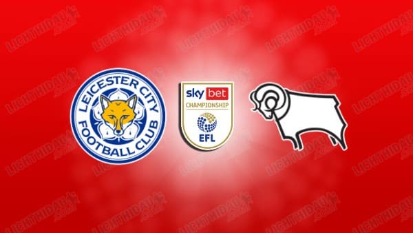 NHẬN ĐỊNH LEICESTER VS DERBY COUNTY, 02H45 NGÀY 30/12