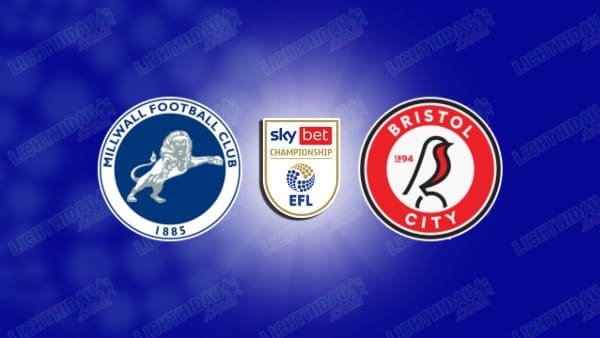NHẬN ĐỊNH MILLWALL VS BRISTOL CITY, 02H45 NGÀY 30/12