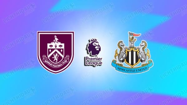 NHẬN ĐỊNH BURNLEY VS NEWCASTLE, 02H30 NGÀY 31/12