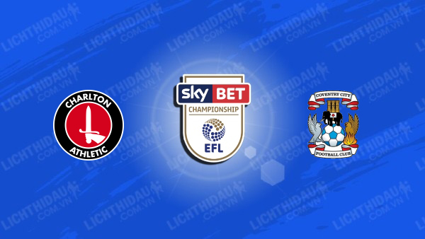 NHẬN ĐỊNH CHARLTON VS COVENTRY, 22H00 NGÀY 1/1