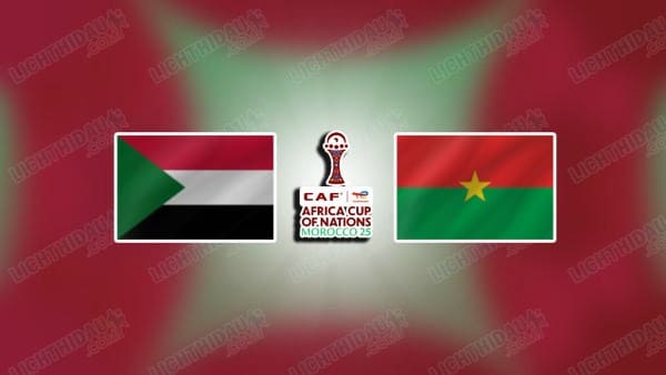NHẬN ĐỊNH SUDAN VS BURKINA FASO, 23H00 NGÀY 31/12