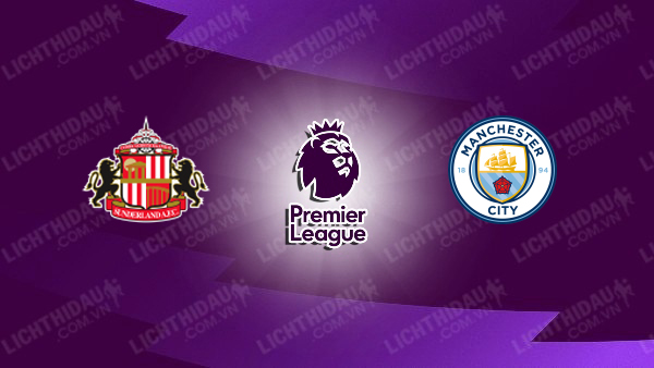 NHẬN ĐỊNH SUNDERLAND VS MAN CITY, 03H00 NGÀY 2/1